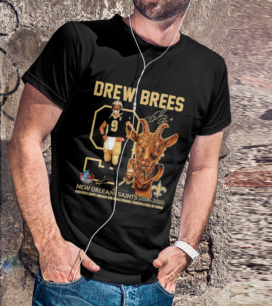 Drew Brees #9 New Orleans Saints 2006 2020 Goat Forever A Saint Hall Of Fame T-Shirt