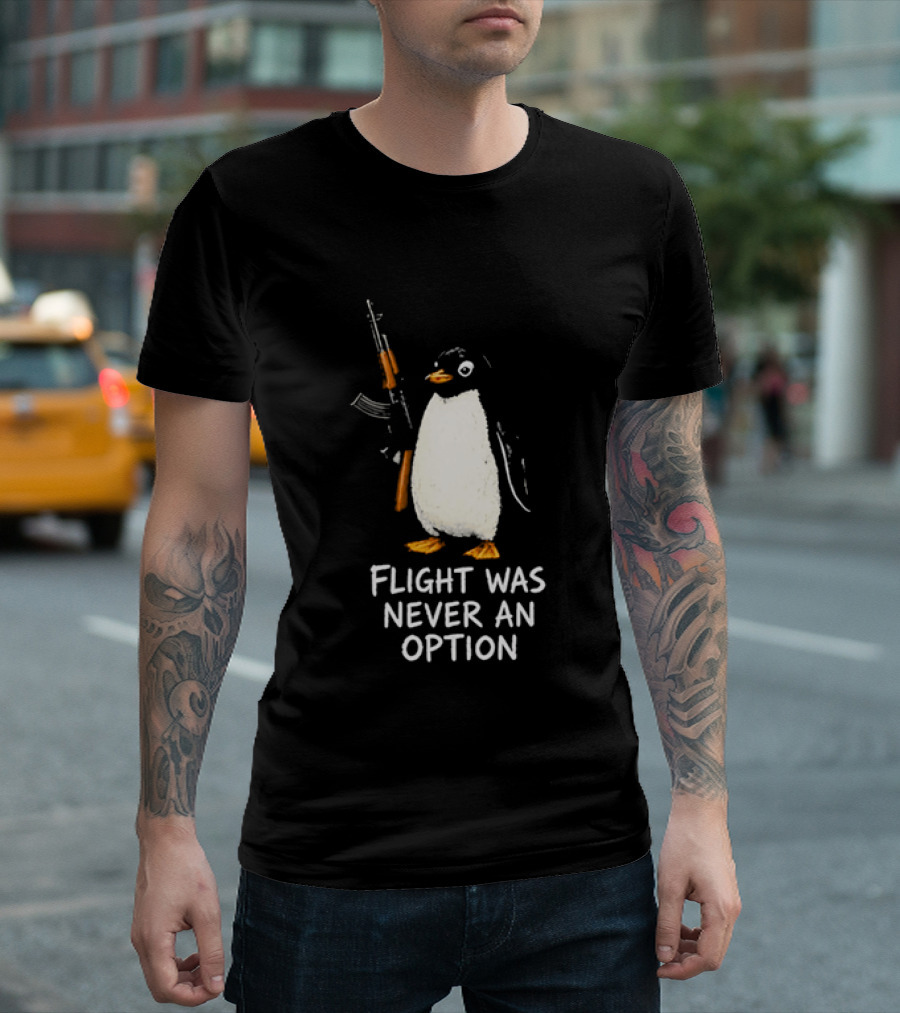 Flight Was Never An Option Penguin Holding Assault Rifle T-Shirt