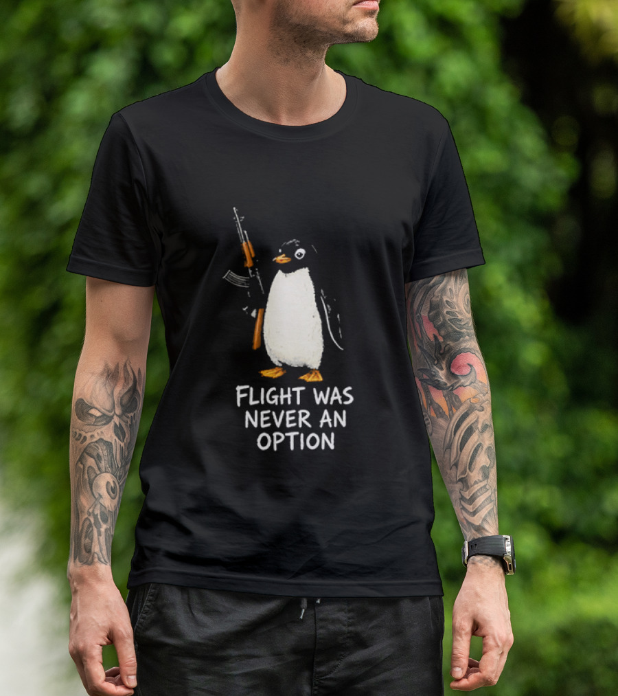 Flight Was Never An Option Penguin Holding Assault Rifle T-Shirt
