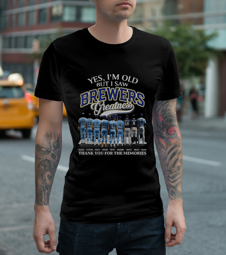 Yes I'm Old But I Saw Brewers Greatness Thank You For The Memories T-Shirt
