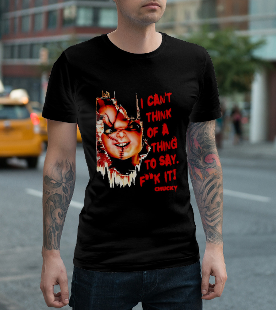 I Can't Think Of A Thing To Say F**k It Chucky Scarred Doll Face Wall T-Shirt