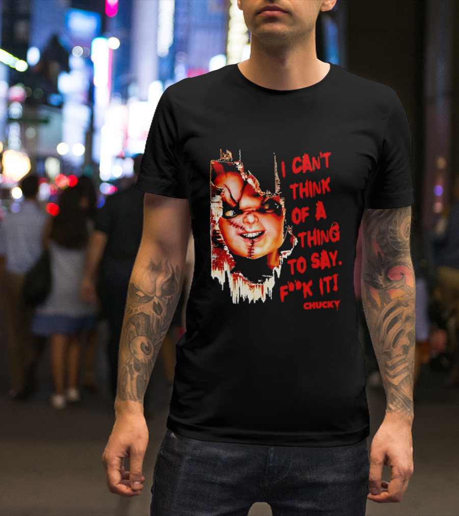 I Can't Think Of A Thing To Say F**k It Chucky Scarred Doll Face Wall T-Shirt