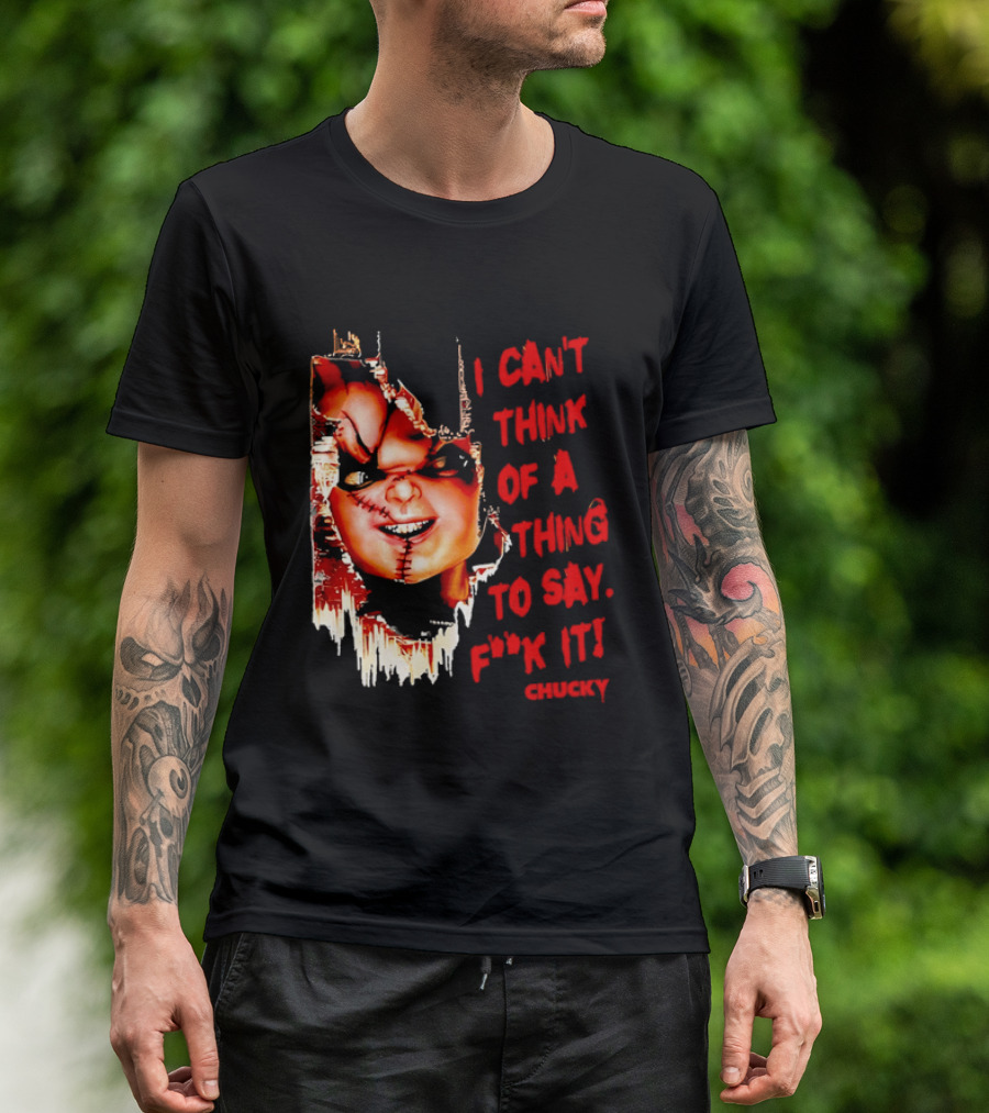 I Can't Think Of A Thing To Say F**k It Chucky Scarred Doll Face Wall T-Shirt