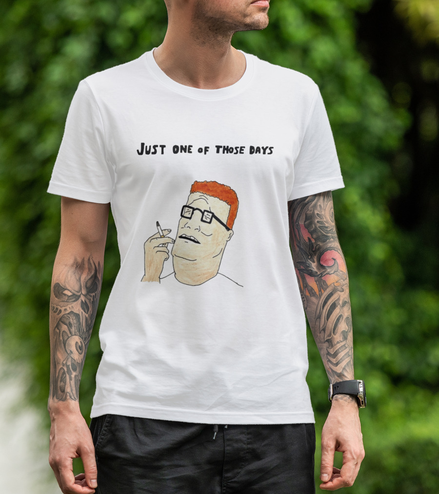 Hank Hill Just One Of Those Days Smoking Character Mike Judge T-Shirt
