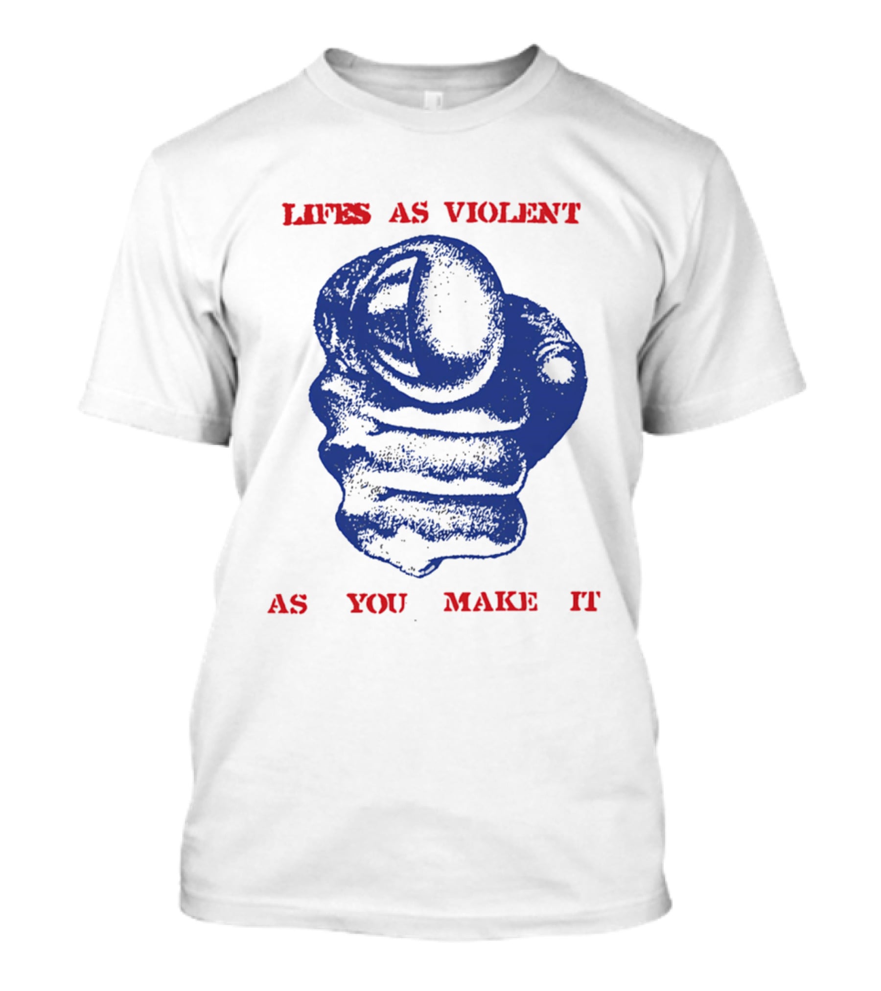 Lifes As Violent As You Make It Fist T-Shirt