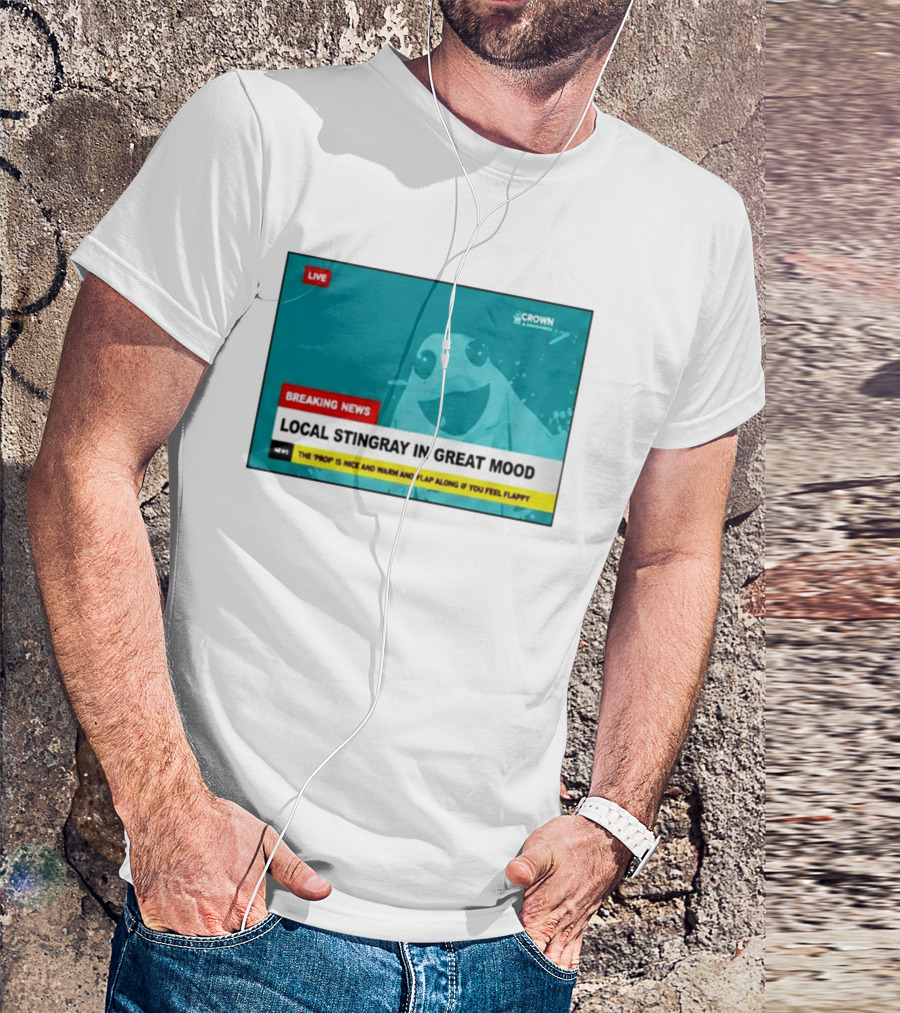 Crown & Anchor Breaking News Local Stingray In Great Mood Flap Along If You Feel Flappy T-Shirt