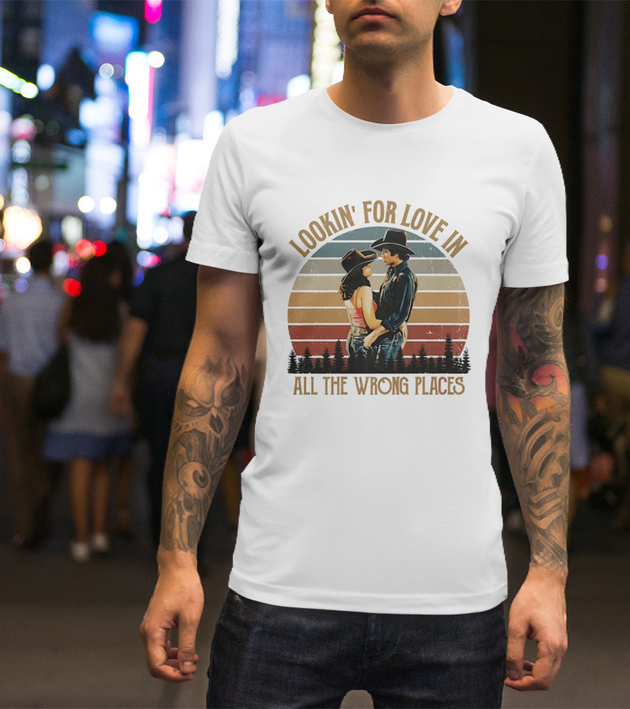 Lookin' For Love In All The Wrong Places Urban Cowboy Romance T-Shirt
