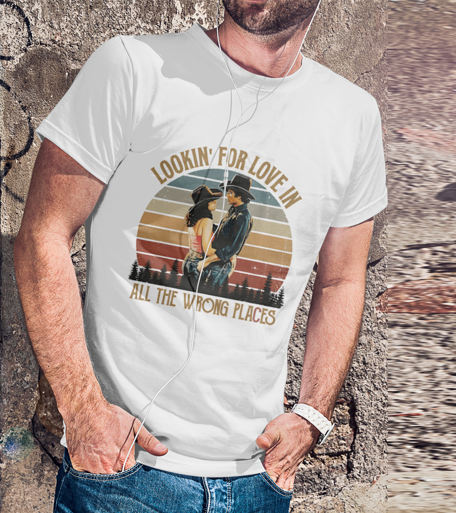 Lookin' For Love In All The Wrong Places Urban Cowboy Romance T-Shirt