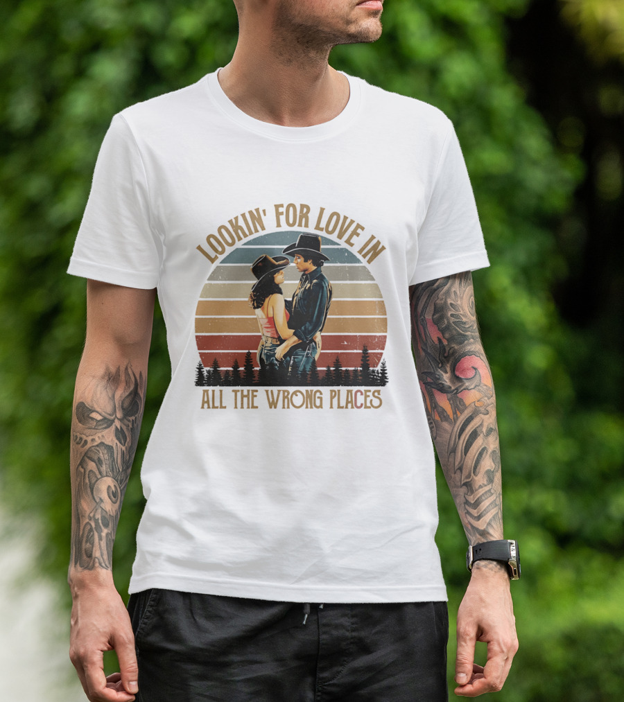 Lookin' For Love In All The Wrong Places Urban Cowboy Romance T-Shirt