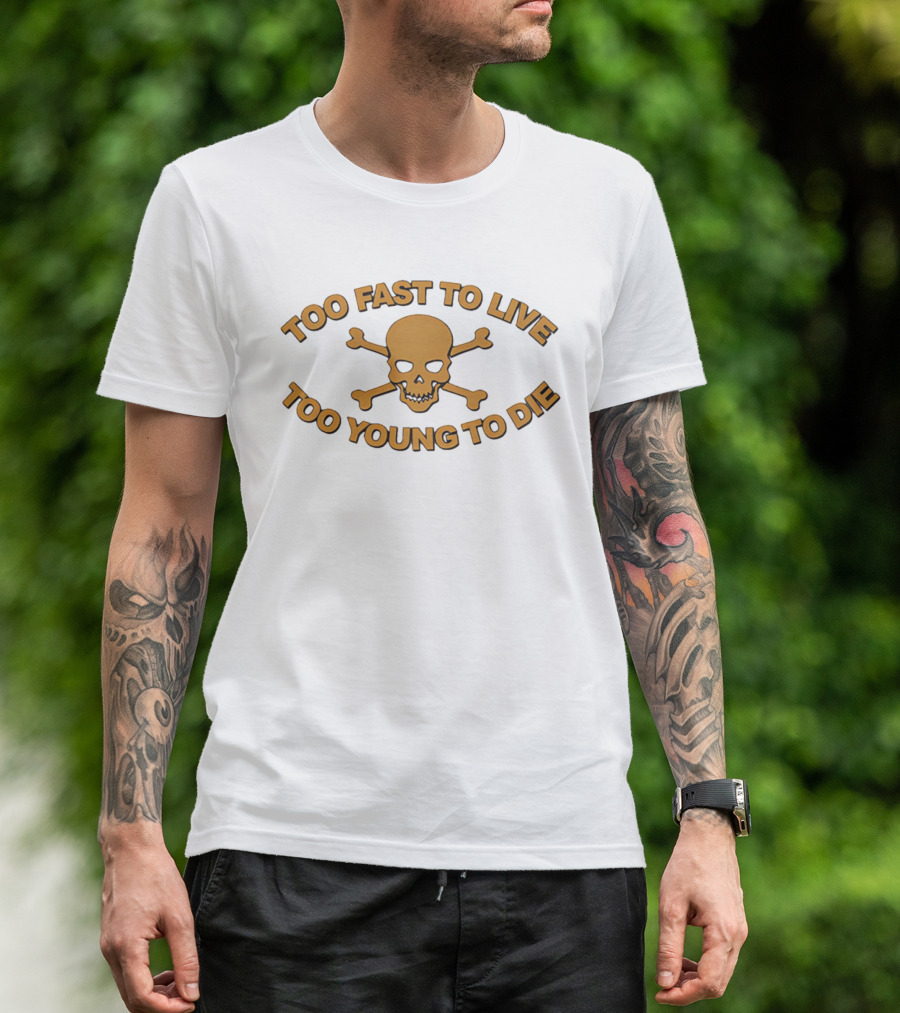 Too Fast To Live Too Young To Die Skull And Crossbones T-Shirt