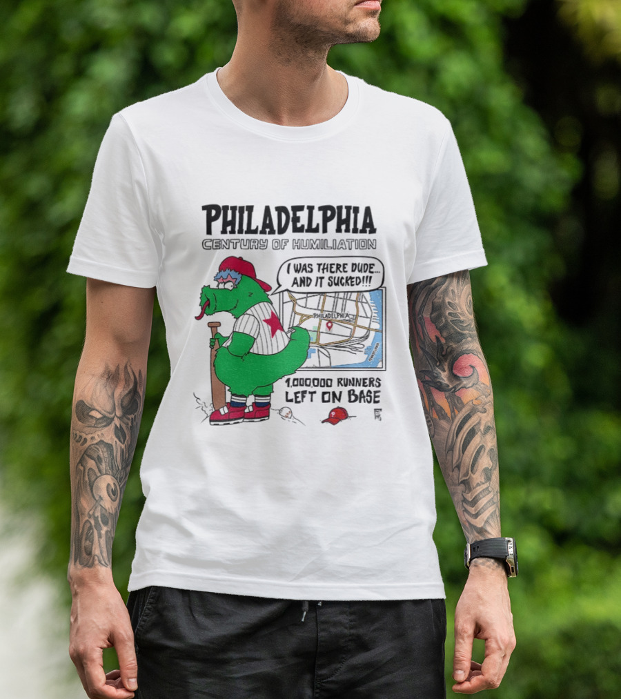 Philadelphia Century Of Humiliation I Was There 1000000 Runners Left On Base T-Shirt