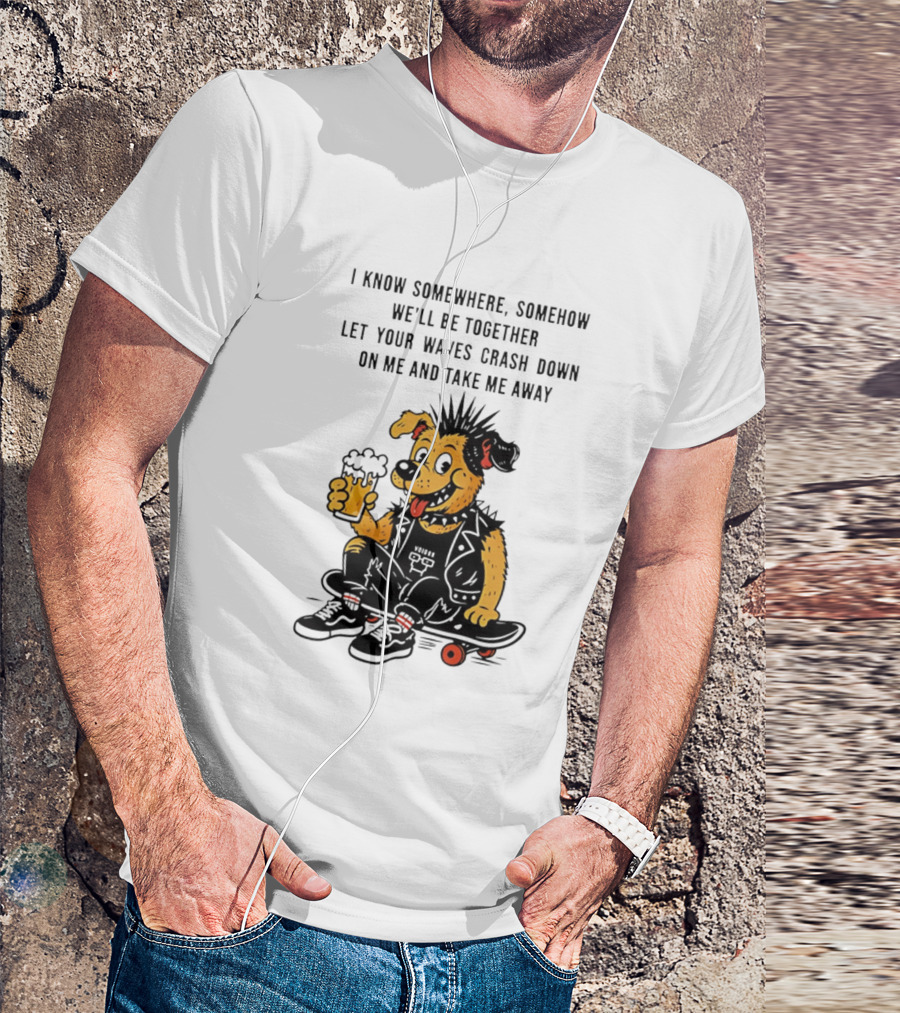 Punk Dog Skater Let Your Waves Crash Down And Take Me Away Beer Hold Skateboard T-Shirt