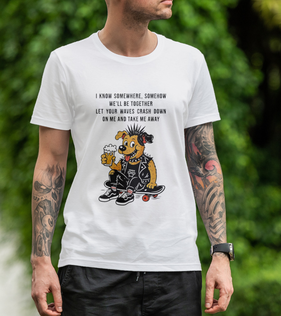 Punk Dog Skater Let Your Waves Crash Down And Take Me Away Beer Hold Skateboard T-Shirt