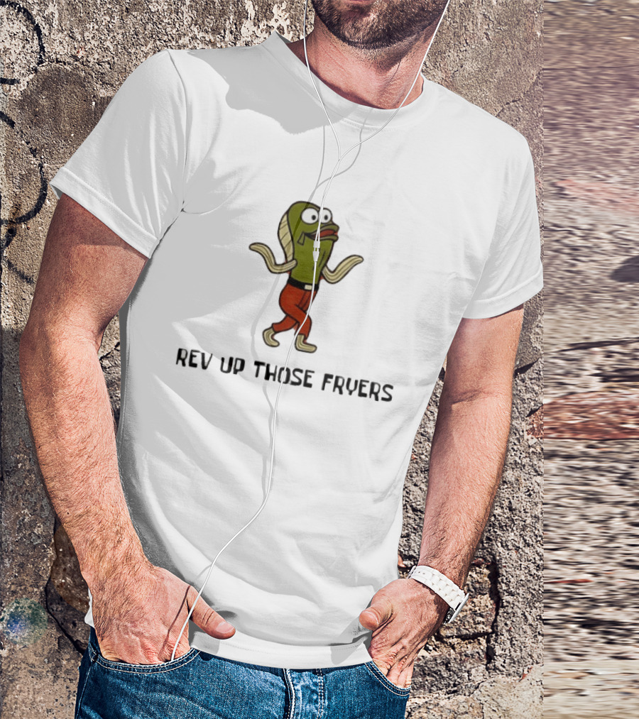 Rev Up Those Fryers Walking Fish Character Meme T-Shirt