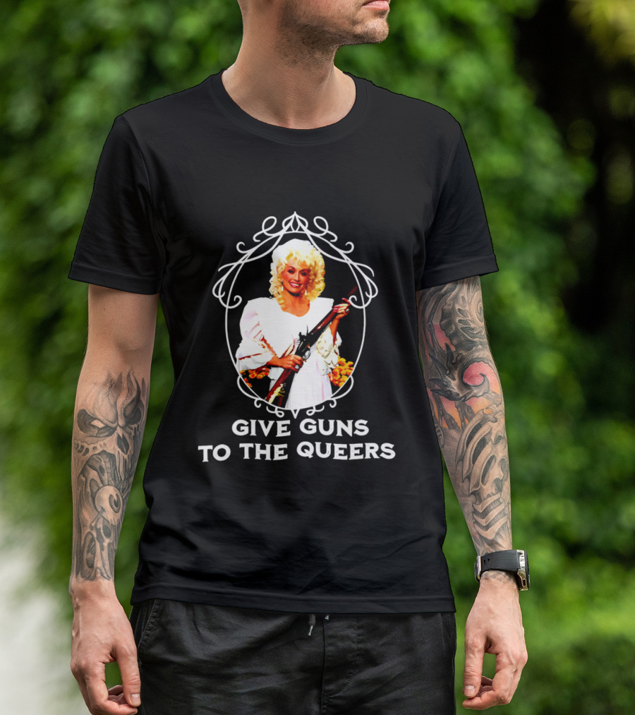Dolly Parton Give Guns To The Queers T-Shirt
