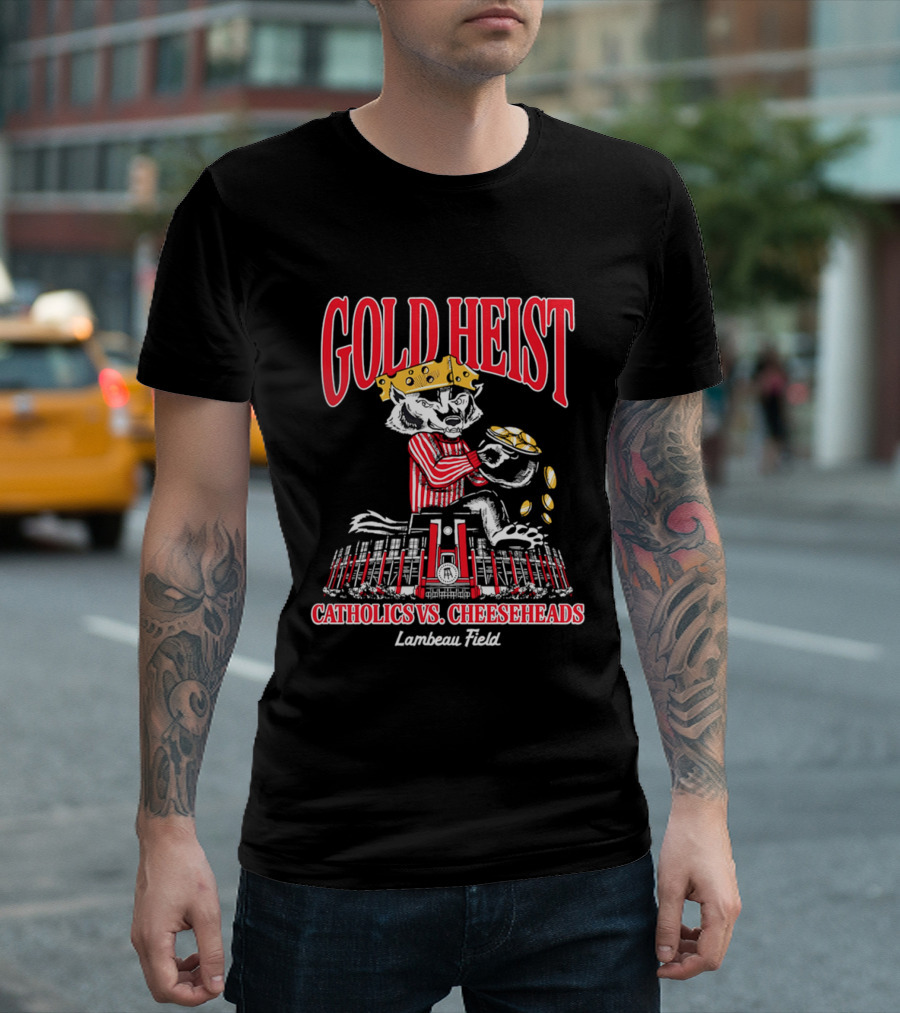 Gold Heist Catholics Vs Cheeseheads Wisconsin Badgers Lambeau Field T-Shirt
