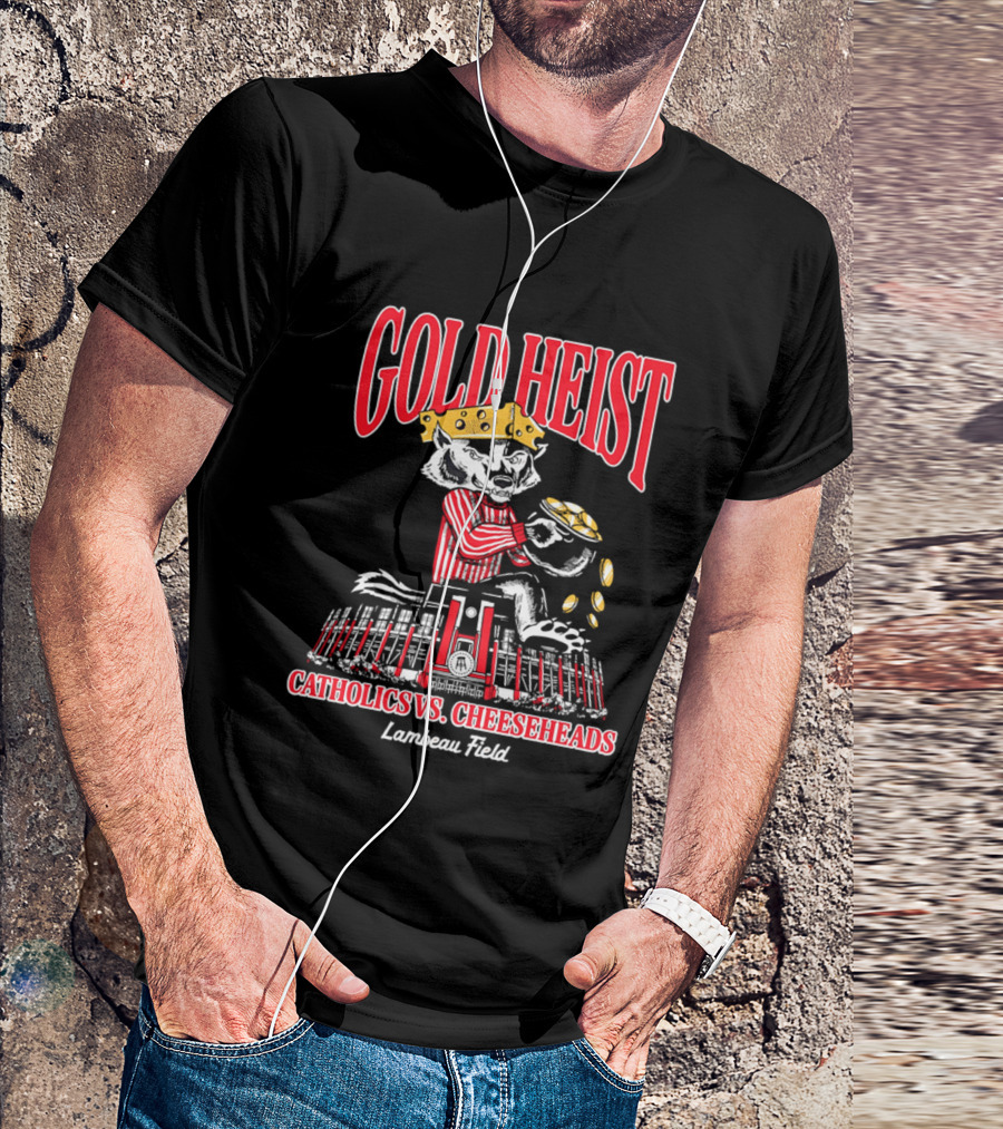 Gold Heist Catholics Vs Cheeseheads Wisconsin Badgers Lambeau Field T-Shirt