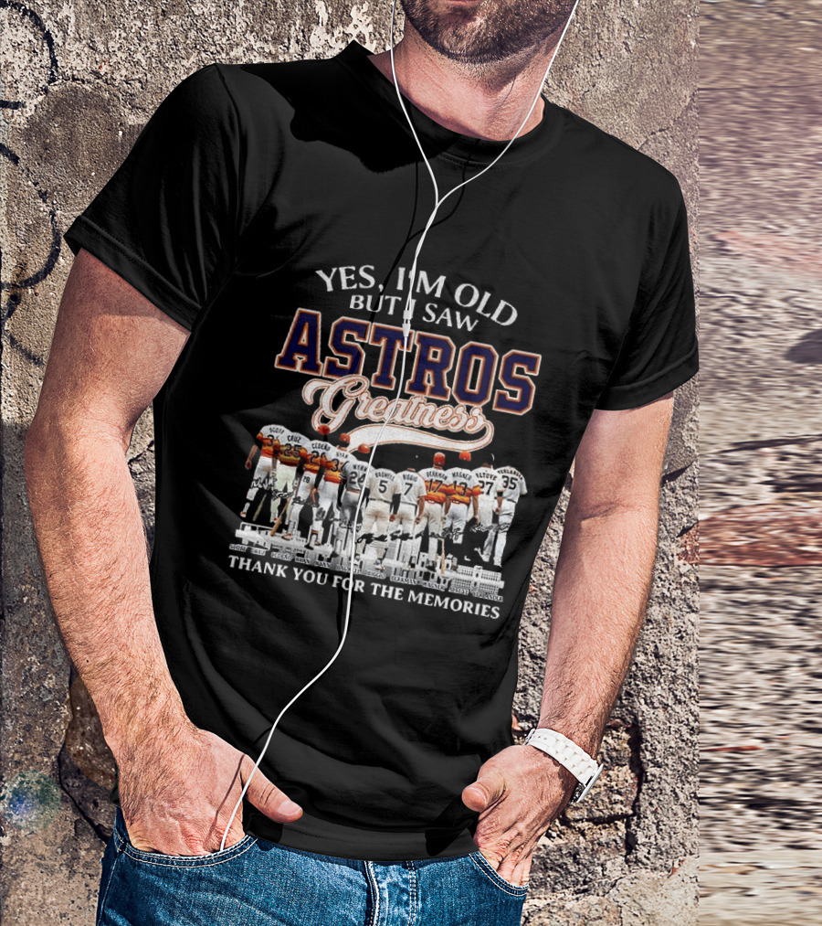Yes I'm Old But I Saw Astros Greatness Baseball Legends Thank You For The Memories T-Shirt