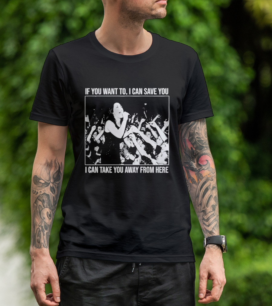 If You Want To I Can Save You I Can Take You Away From Here Crowd Scene T-Shirt