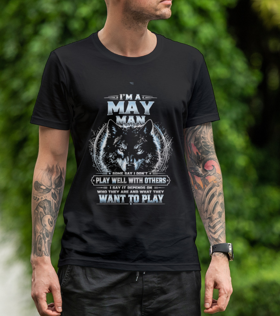I'm A May Man I Don't Play Well With Others Wolf Head Blue Eyes Want To Play T-Shirt