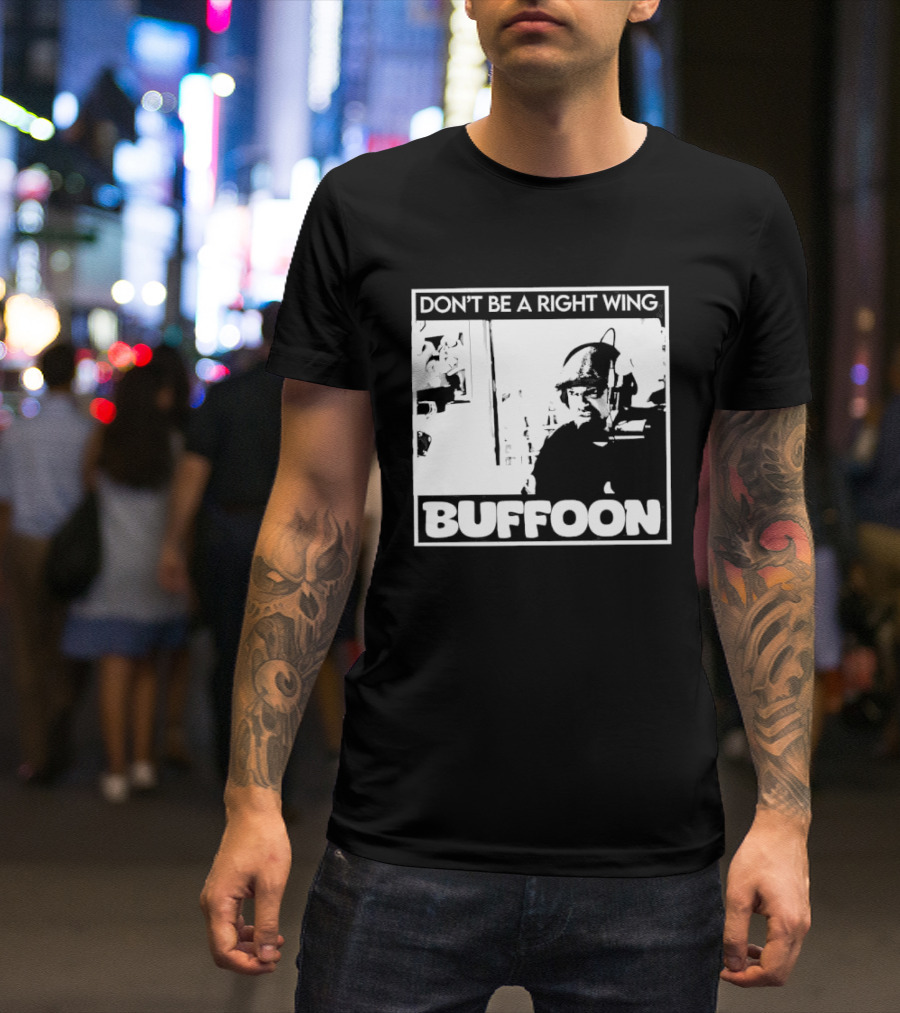 Don't Be A Right Wing Buffoon Headphones Microphone Frame T-Shirt