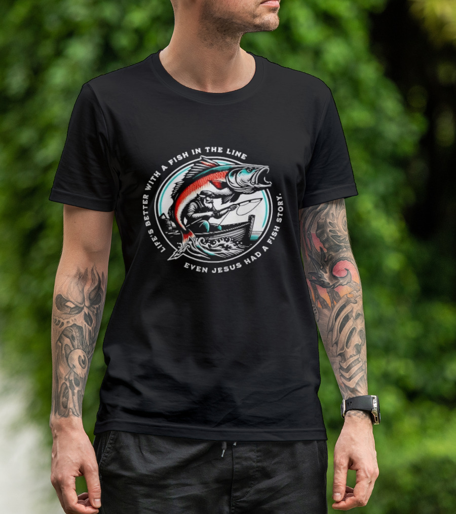 Life's Better With A Fish In The Line Bearded Fisherman Boat Even Jesus Had Story T-Shirt