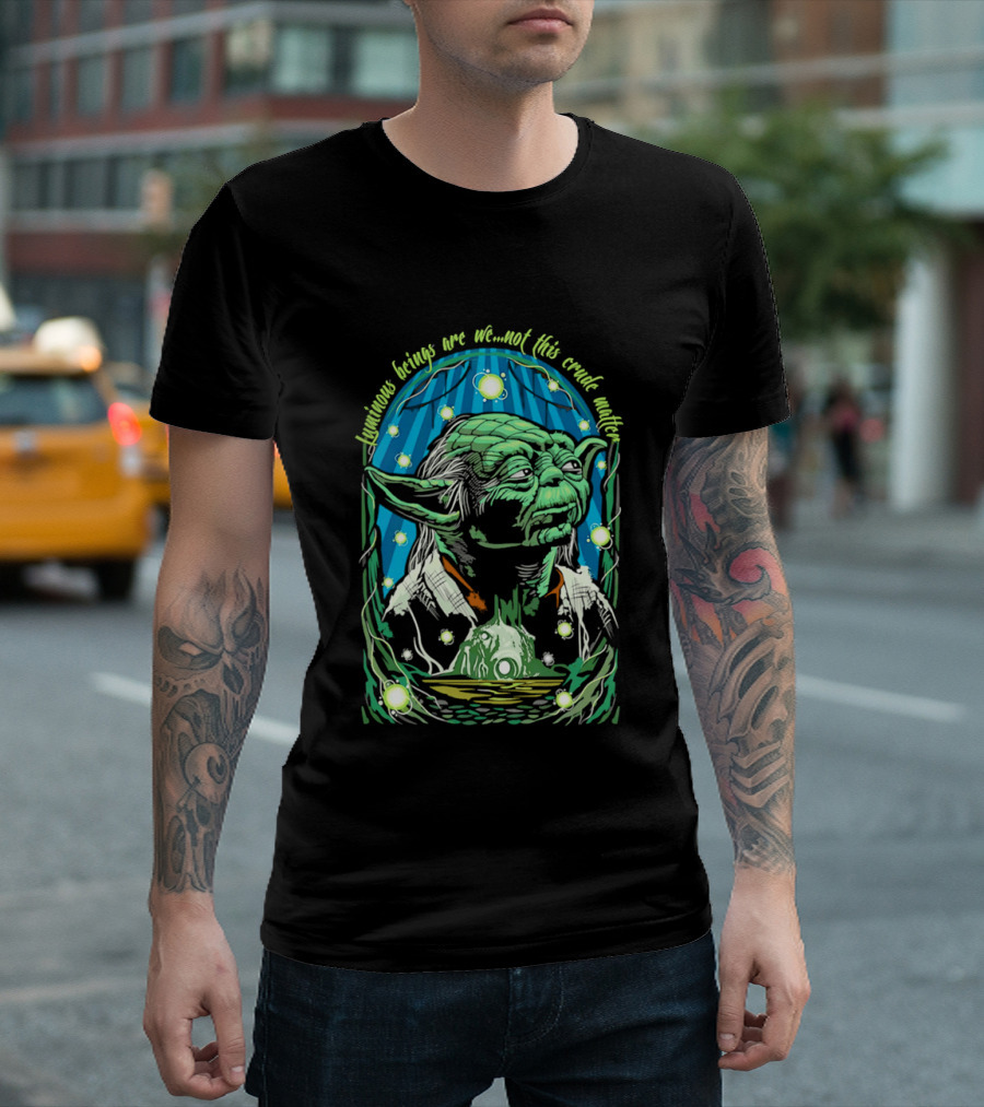 Luminous Beings Are We Not This Crude Matter Yoda T-Shirt
