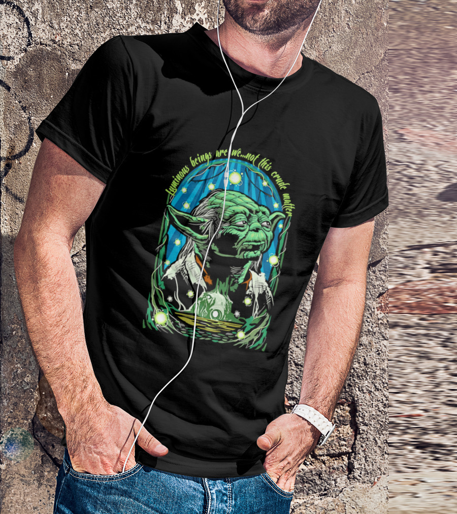 Luminous Beings Are We Not This Crude Matter Yoda T-Shirt