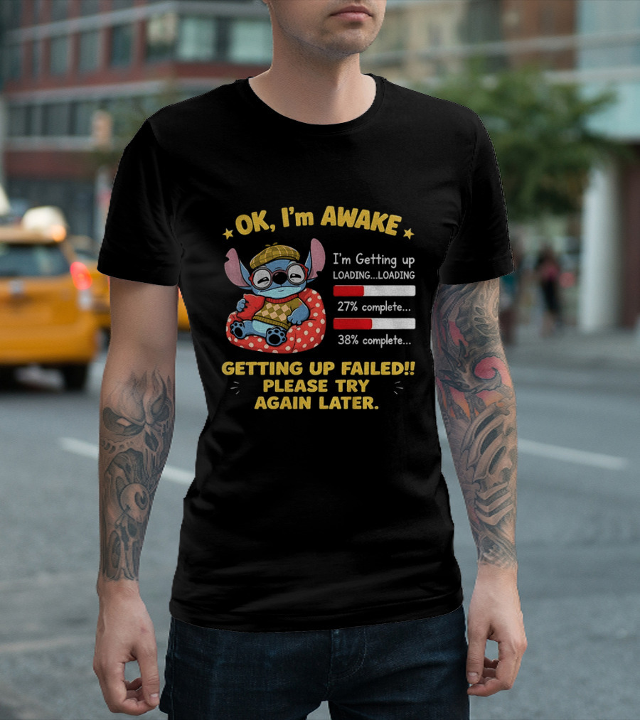 OK I'm Awake Stitch Getting Up Failed Please Try Again Later Loading 27% 38% Complete T-Shirt