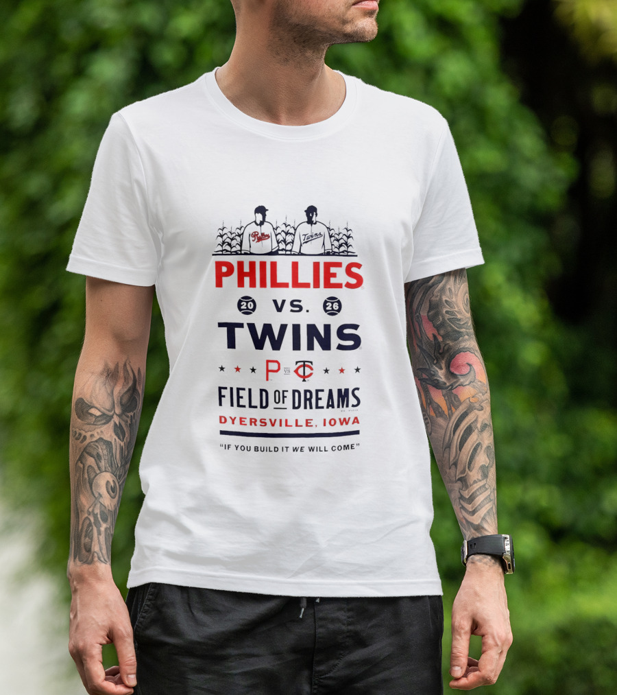 2026 Phillies Vs Twins Field Of Dreams Game Dyersville Iowa If You Build It We Will Come T-Shirt