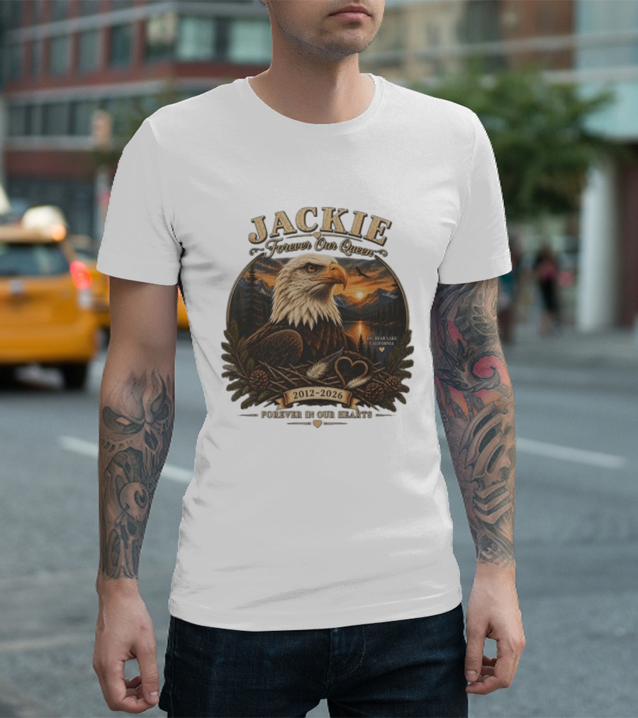 Jackie Forever Our Queen Eagle Big Bear Lake California 2012 2026 Forever In Our Hearts T-Shirt