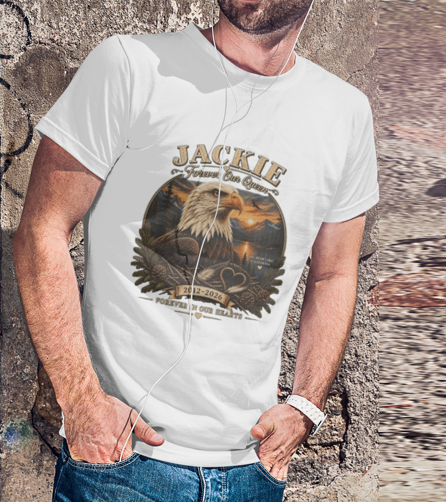 Jackie Forever Our Queen Eagle Big Bear Lake California 2012 2026 Forever In Our Hearts T-Shirt
