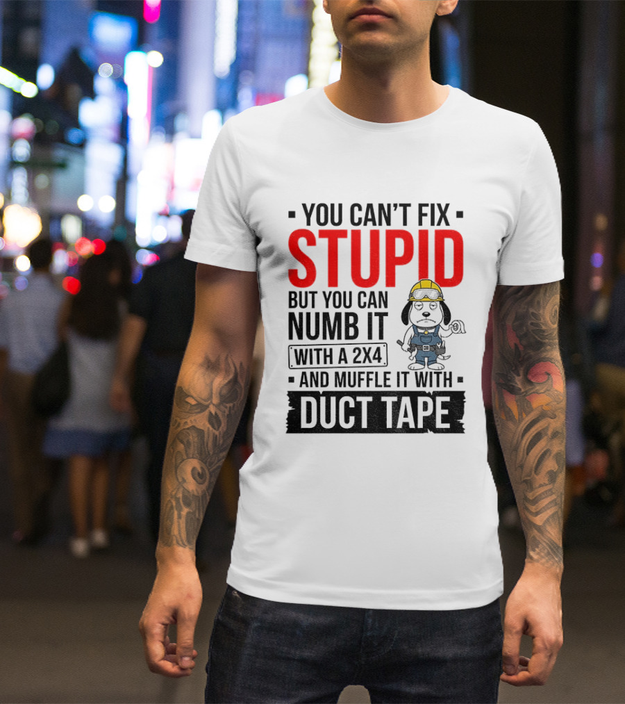 You Can't Fix Stupid But You Can Numb It With A 2X4 And Muffle It With Duct Tape Construction Snoopy T-Shirt
