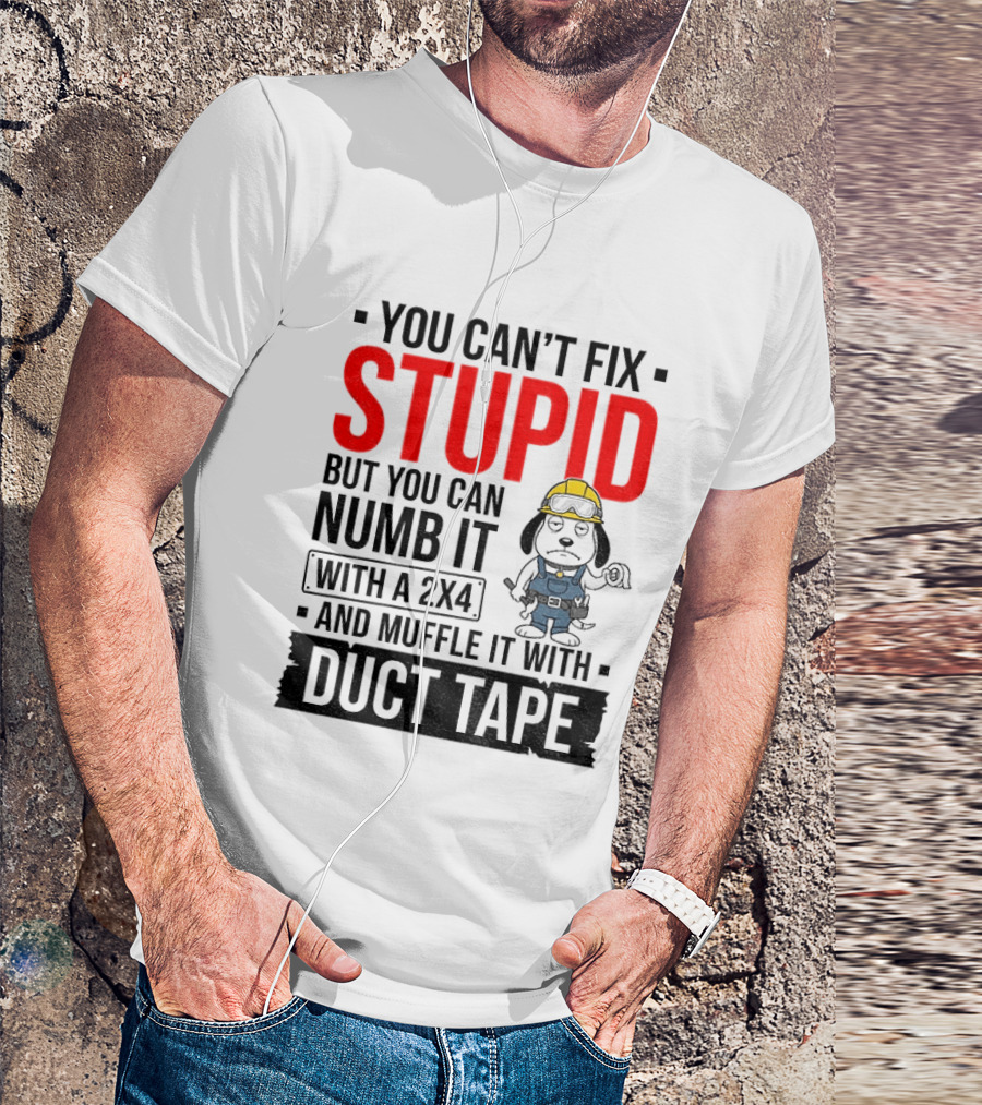 You Can't Fix Stupid But You Can Numb It With A 2X4 And Muffle It With Duct Tape Construction Snoopy T-Shirt