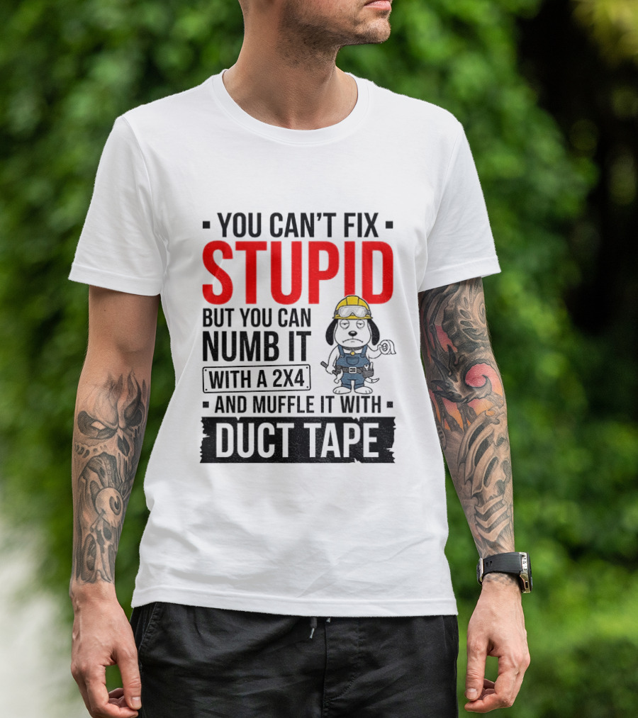 You Can't Fix Stupid But You Can Numb It With A 2X4 And Muffle It With Duct Tape Construction Snoopy T-Shirt