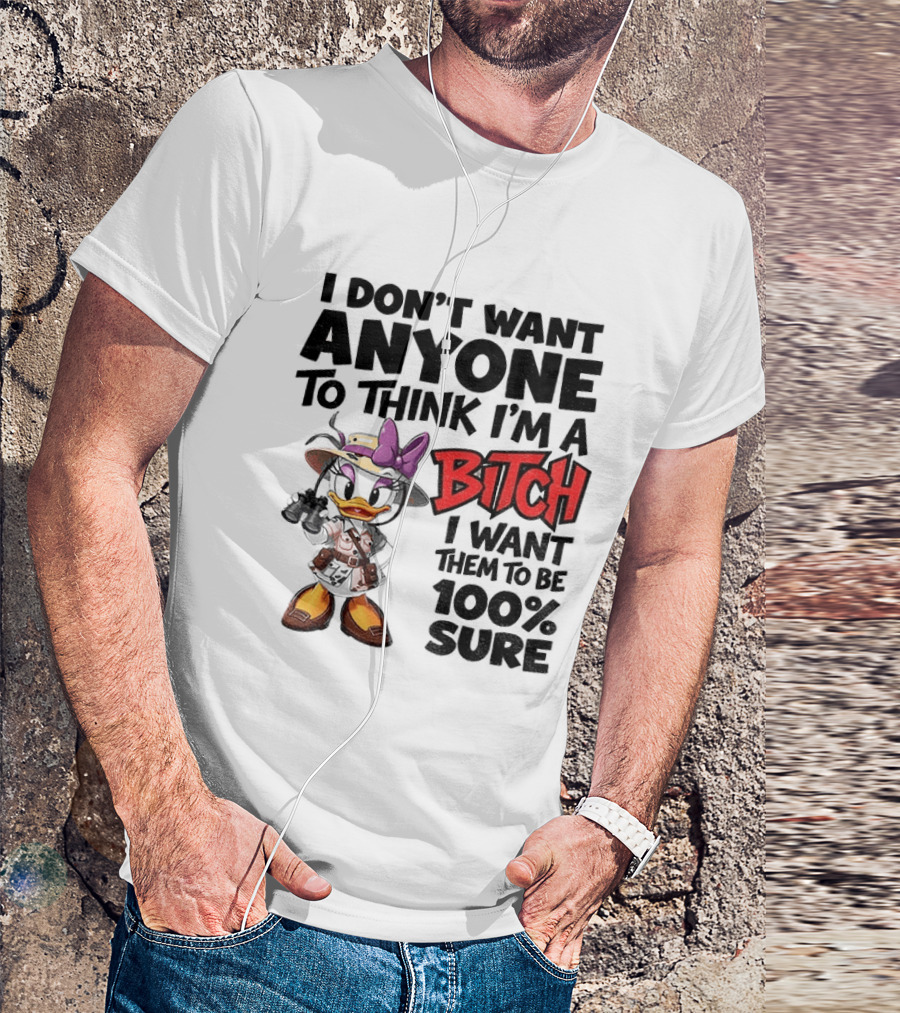 I Don't Want Anyone To Think I'm A Bitch I Want Them To Be 100% Sure Daisy Duck Safari T-Shirt