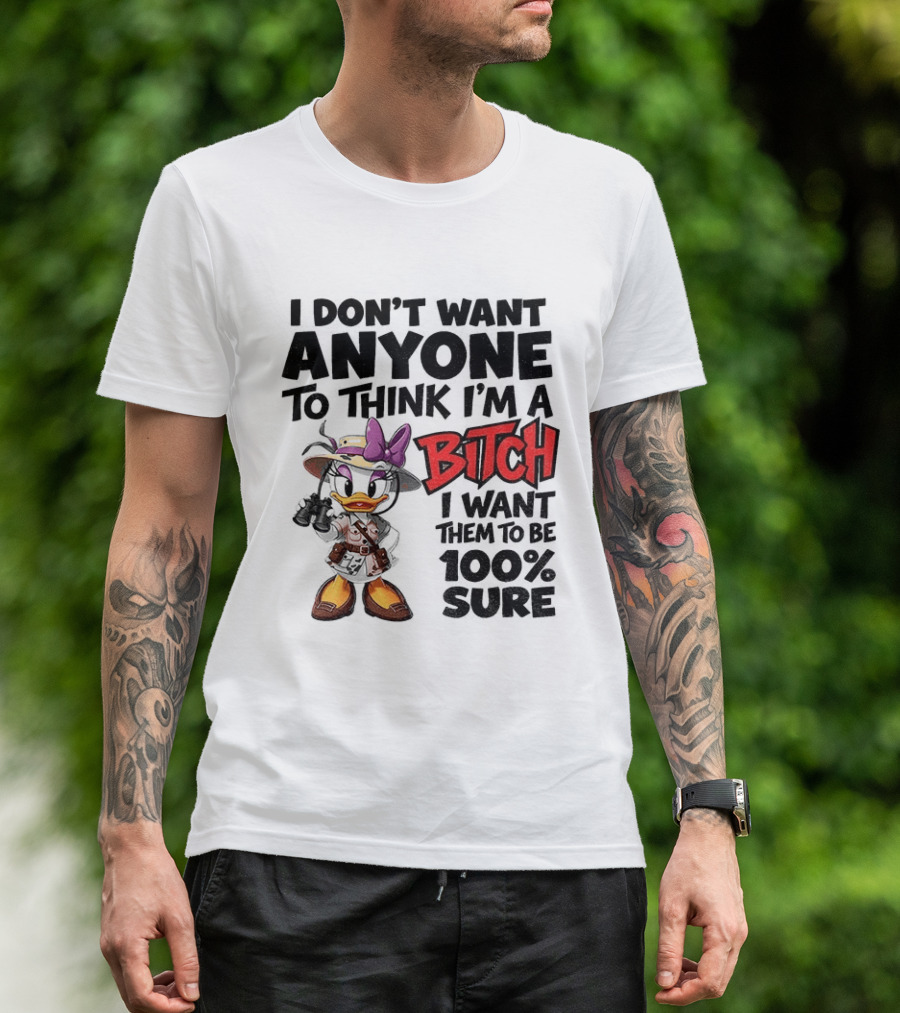 I Don't Want Anyone To Think I'm A Bitch I Want Them To Be 100% Sure Daisy Duck Safari T-Shirt
