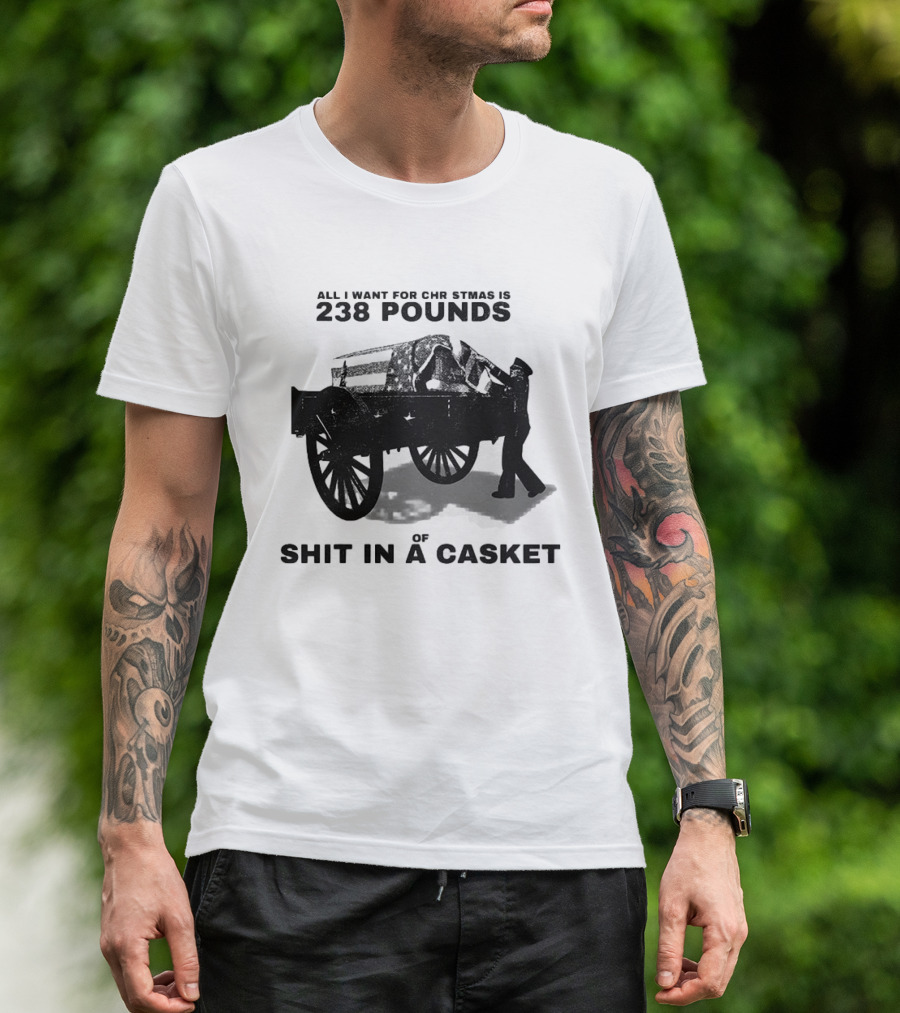 Military Wagon All I Want For Christmas Is 238 Pounds Of Shit In A Casket T-Shirt