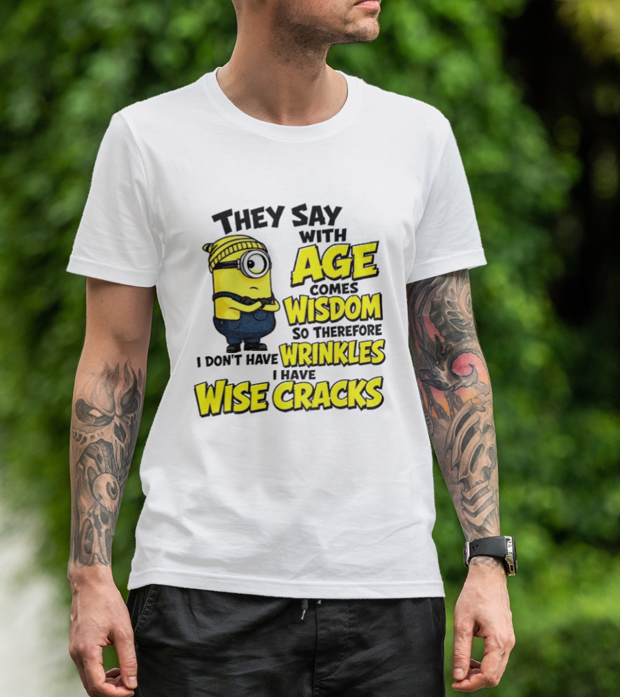 Minion They Say With Age Comes Wisdom I Don't Have Wrinkles I Have Wise Cracks T-Shirt