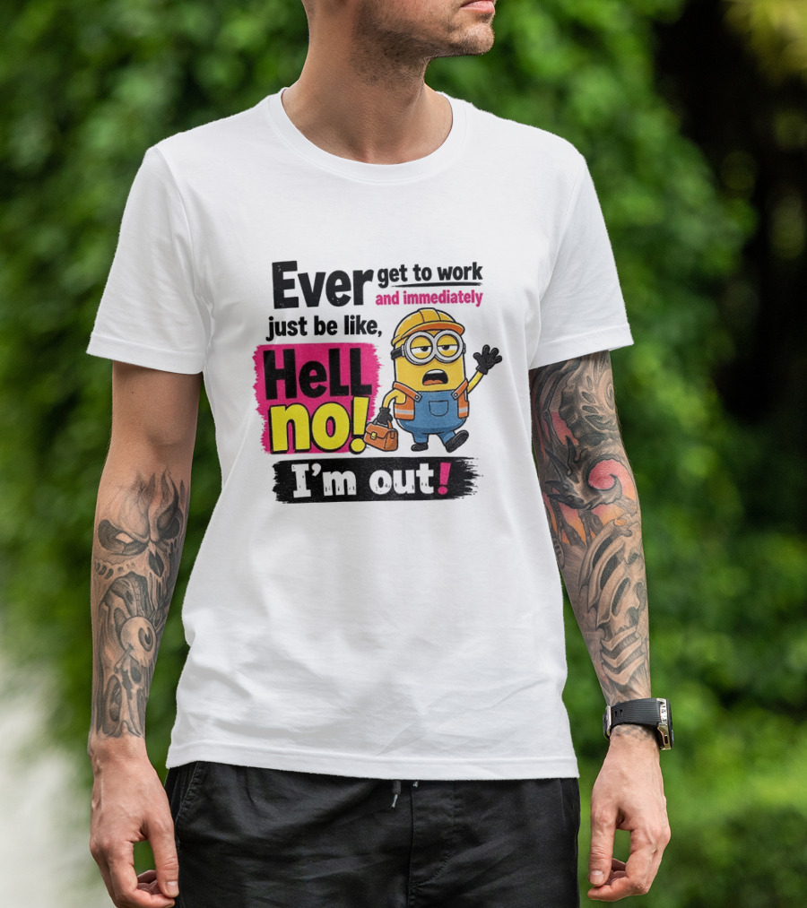 Ever Get To Work Hell No I'm Out T-Shirt