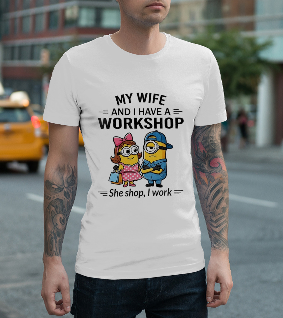 Minions Couple My Wife And I Have A Workshop She Shop I Work T-Shirt