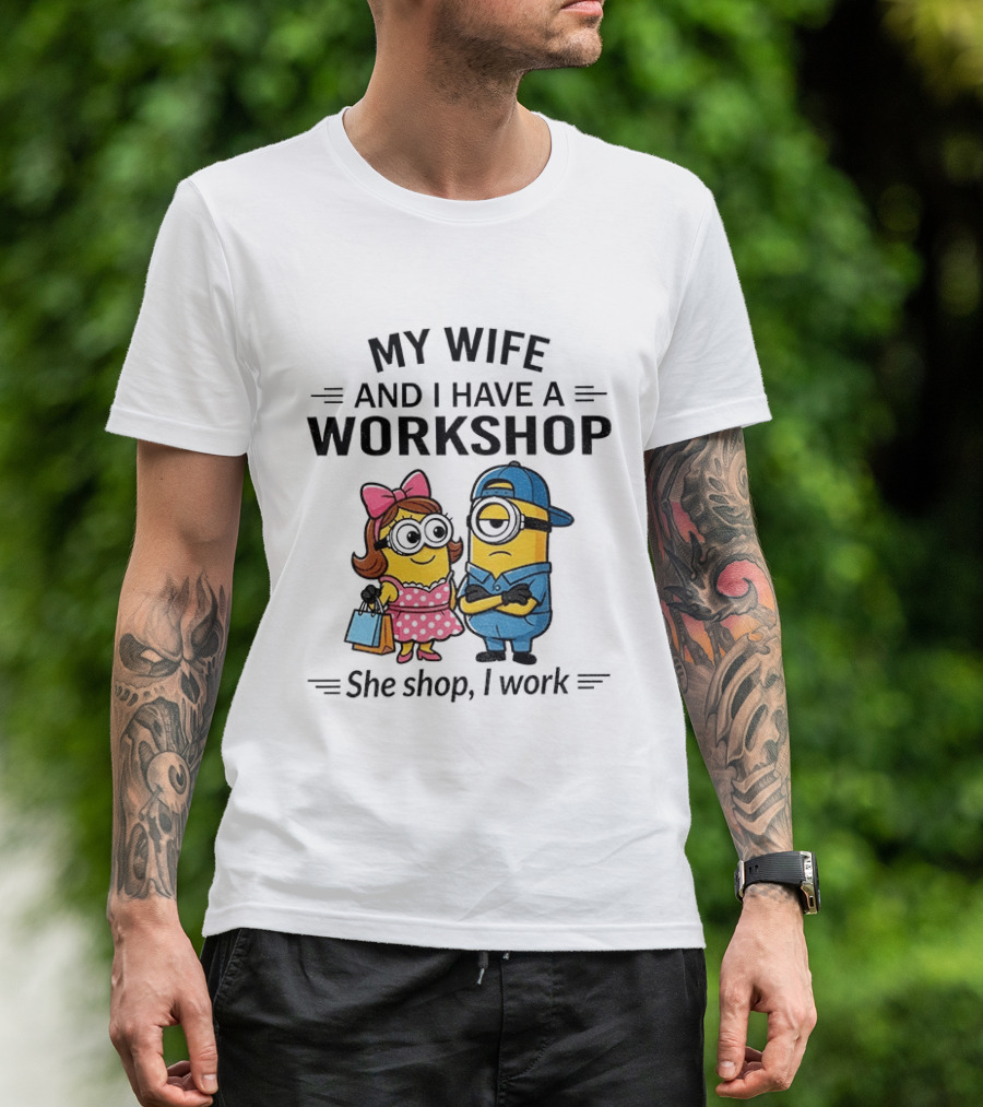 Minions Couple My Wife And I Have A Workshop She Shop I Work T-Shirt