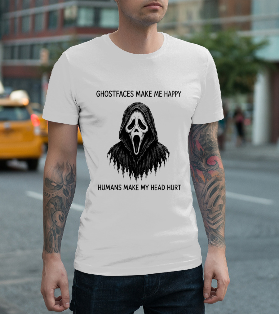 Ghostfaces Make Me Happy Humans Make My Head Hurt Scream T-Shirt