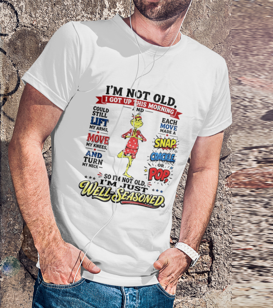 I'm Not Old Just Well Seasoned Grinch Humor With Snap Crackle Pop T-Shirt