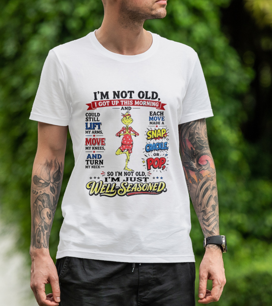 I'm Not Old Just Well Seasoned Grinch Humor With Snap Crackle Pop T-Shirt