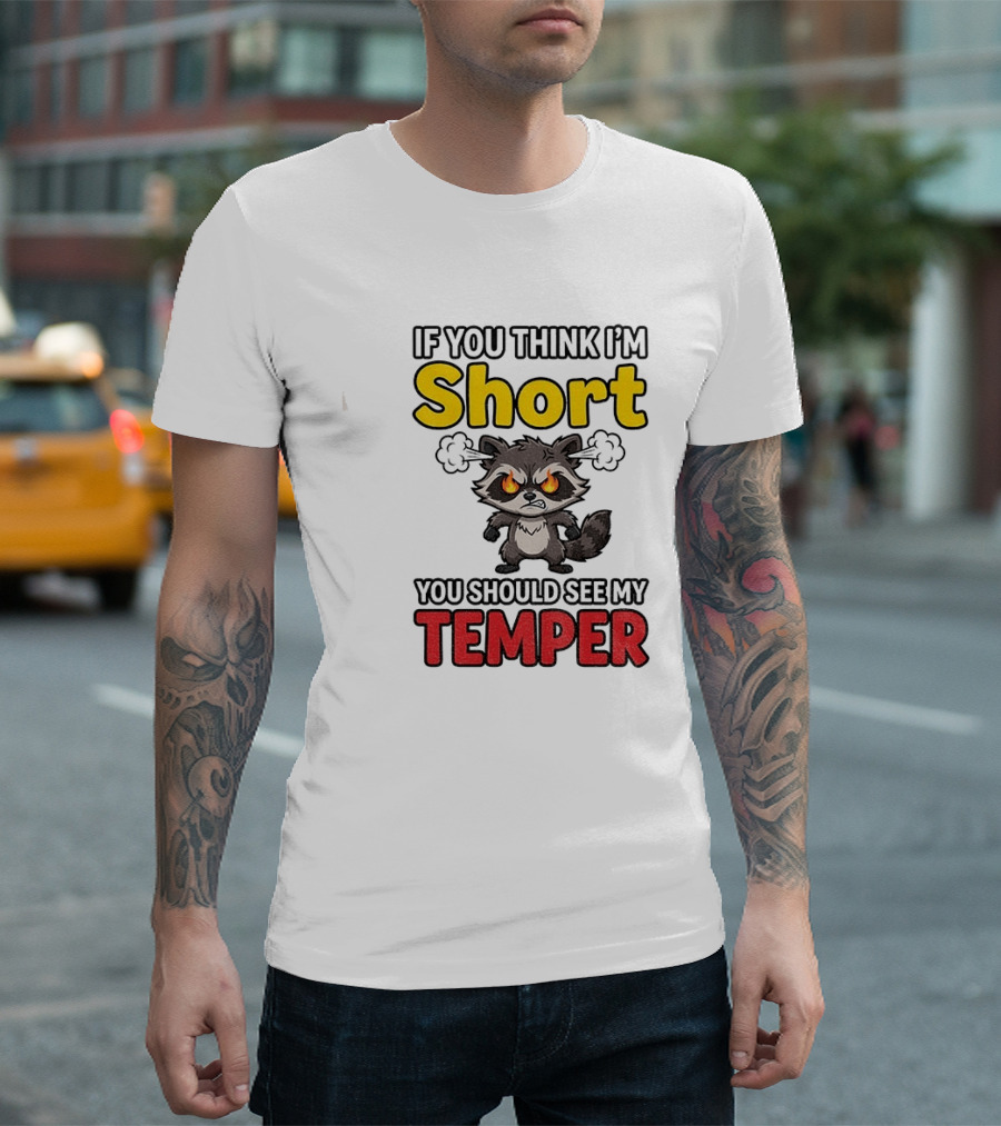 If You Think I'm Short You Should See My Temper Raccoon T-Shirt