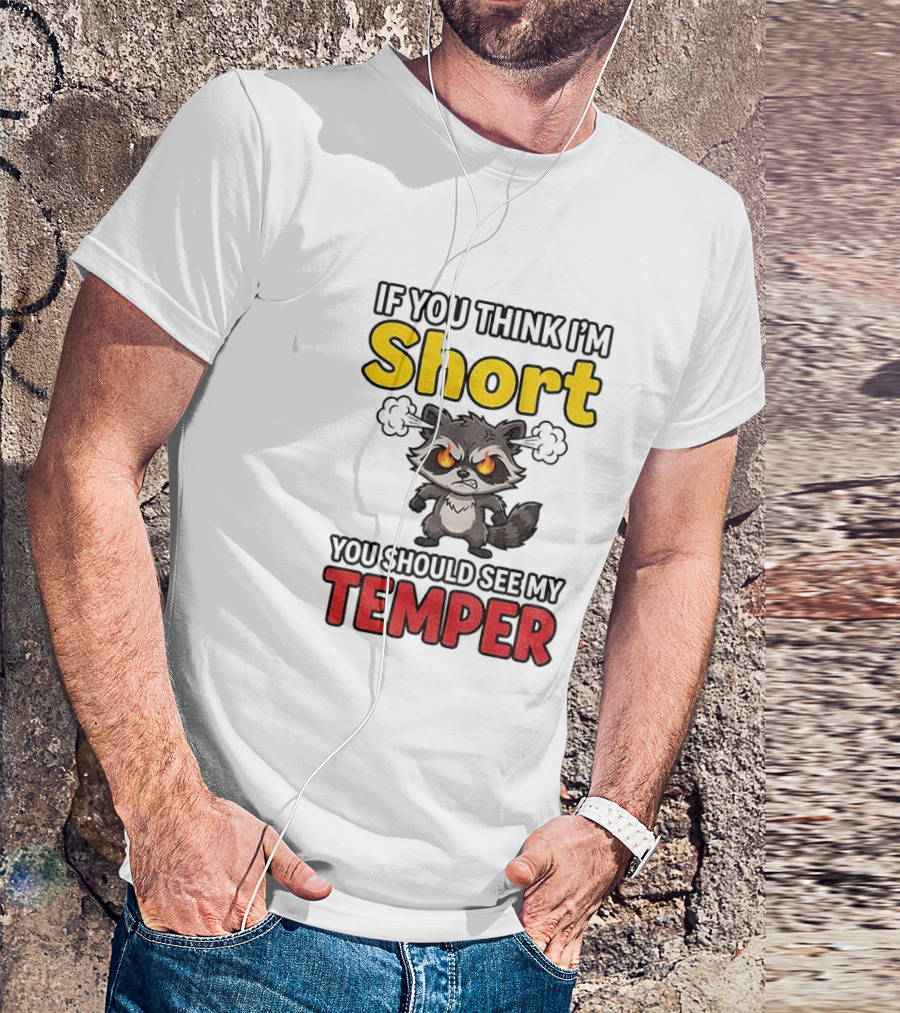 If You Think I'm Short You Should See My Temper Raccoon T-Shirt