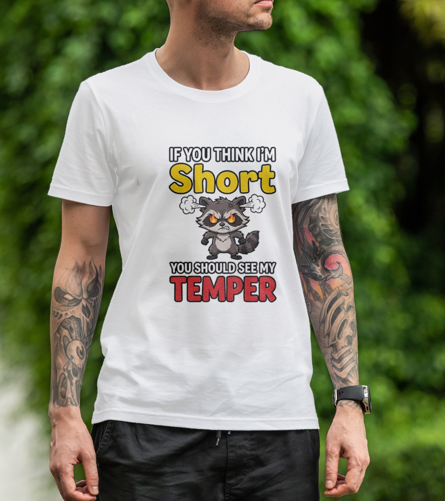 If You Think I'm Short You Should See My Temper Raccoon T-Shirt