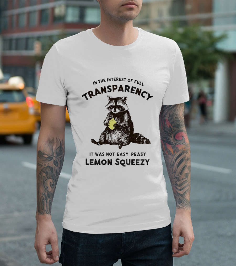 In The Interest Of Full Transparency Raccoon Holding Lemon It Was Not Easy Peasy Lemon Squeezy T-Shirt