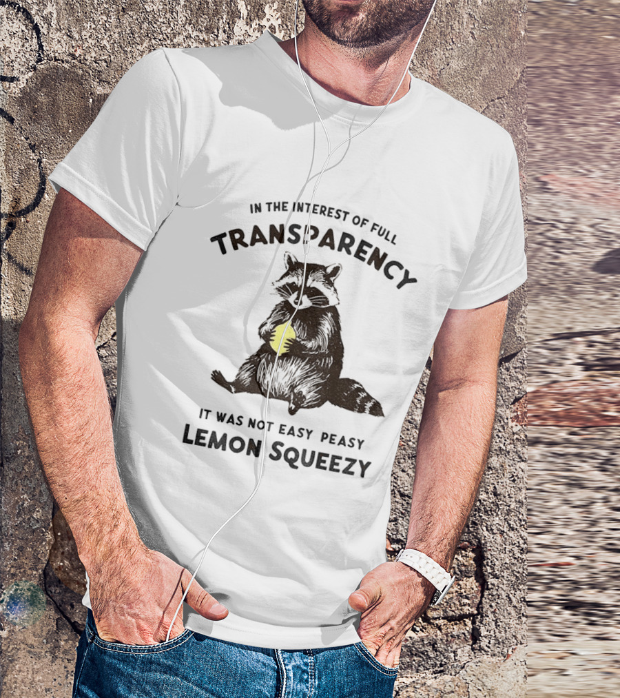 In The Interest Of Full Transparency Raccoon Holding Lemon It Was Not Easy Peasy Lemon Squeezy T-Shirt